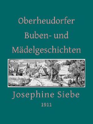 [Gutenberg 47734] • Oberheudorfer Buben- und Mädelgeschichten: Sechszehn heitere Erzählungen